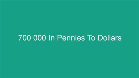 700000 pennies to dollars - Assuming that your seven dollars is in the form of paper money, there are zero pennies, and 700 cents. You don't have pennies (a casual word for the one cent coin) until you exchange your dollars for someone's collection of 700 pennies. Of course, if you start with seven dollars in the form of 700 one cent coins, then you have 700 pennies.